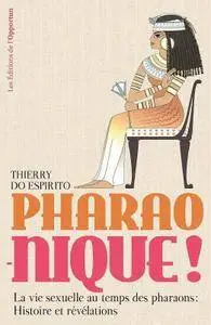 Thierry do Espirito, "Pharao-nique ! - La vie sexuelle au temps des pharaons : Histoire et révélations"