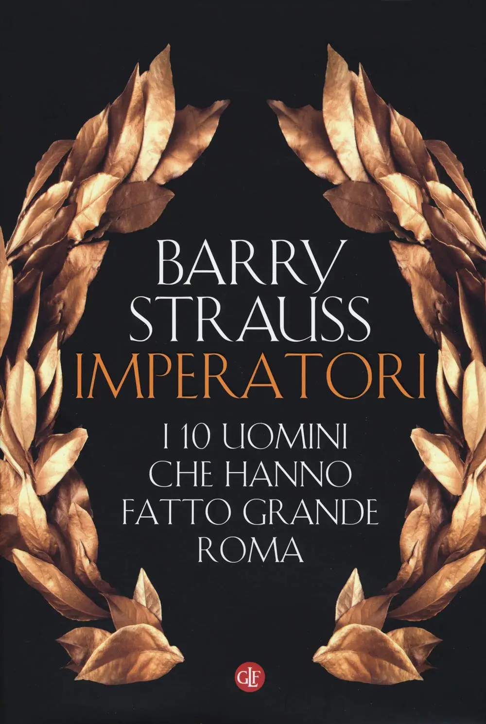 Barry Strauss - Imperatori. I 10 uomini che hanno fatto grande Roma