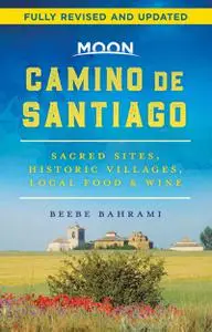 Moon Camino de Santiago: Sacred Sites, Historic Villages, Local Food & Wine (Travel Guide), 2nd Edition