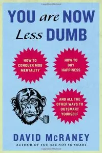 You Are Now Less Dumb: How to Conquer Mob Mentality, How to Buy Happiness, and All the Other Ways to Outsmart Yourself (repost)