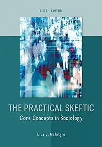 The Practical Skeptic: Core Concepts in Sociology