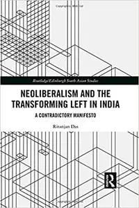 Neoliberalism and the Transforming Left in India: A contradictory manifesto