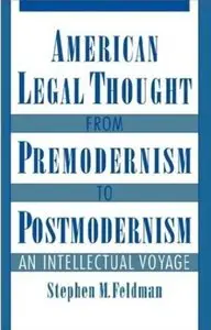American Legal Thought from Premodernism to Postmodernism: An Intellectual Voyage [Repost]