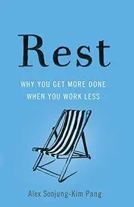 Rest: Why You Get More Done When You Work Less