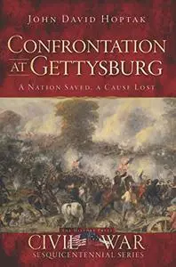 Confrontation at Gettysburg: A Nation Saved, a Cause Lost