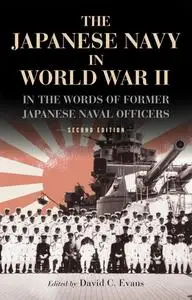 The Japanese Navy in World War II: In the Words of Former Japanese Naval Officers, Second Edition