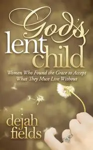 «God's Lent Child» by Dejah Fields