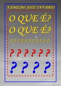 «O QUE É? O QUE É» by Vanildo Tavares