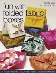 Fun with Folded Fabric Boxes: All No-Sew Projects Fat-Quarter Friendly Elegance in Minutes (repost)