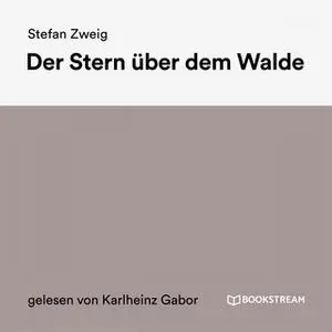 «Der Stern über dem Walde» by Stefan Zweig