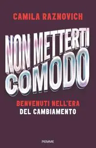 Camila Raznovich - Non metterti comodo. Benvenuti nell'era del cambiamento