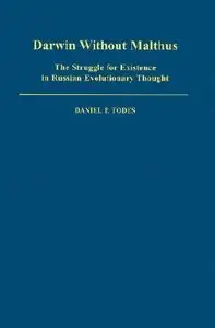 Darwin without Malthus: The Struggle for Existence in Russian Evolutionary Thought by Daniel P. Todes