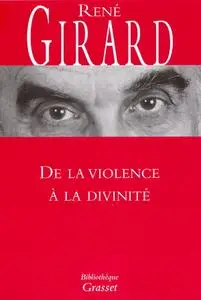 René Girard, "De la violence à la divinité"