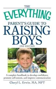 «The Everything Parent's Guide to Raising Boys» by Cheryl L Erwin