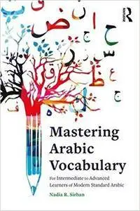 Mastering Arabic Vocabulary: For Intermediate to Advanced Learners of Modern Standard Arabic