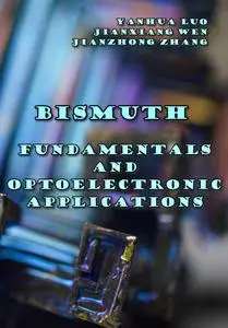 "Bismuth: Fundamentals and Optoelectronic Applications" ed. by Yanhua Luo, Jianxiang Wen, Jianzhong Zhang