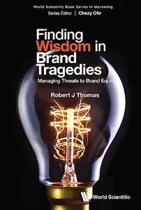 Finding Wisdom in Brand Tragedies: Managing Threats to Brand Equity