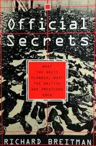 Official Secrets: What the Nazis Planned, What the British and Americans Knew