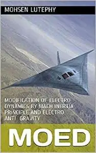 MoED: modification of electro dynamics by mach inertia priciple and electro anti gravity