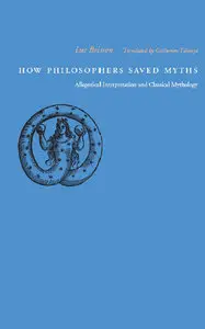 How Philosophers Saved Myths: Allegorical Interpretation and Classical Mythology by Luc Brisson and Catherine Tihanyi (Repost)