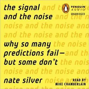 The Signal and the Noise: Why So Many Predictions Fail - but Some Don't [Audiobook]