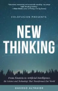 Cold Fusion Presents: New Thinking: From Einstein to Artificial Intelligence, the Science and Technology that Transformed...