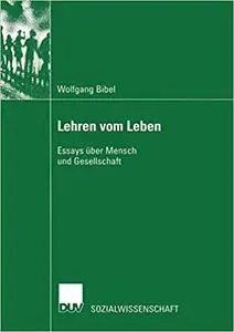 Lehren vom Leben: Essays über Mensch und Gesellschaft