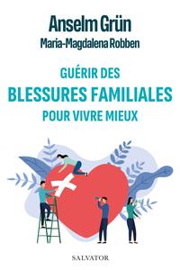 Guérir des blessures familiales pour vivre mieux - Anselm Grün, Magdalena Robben