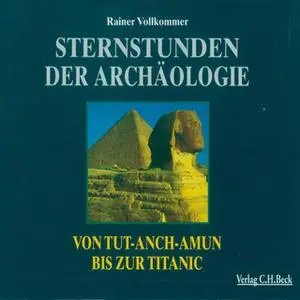 «Sternstunden der Archäologie: Von Tut-Anch-Amun bis zur Titanic» by Rainer Vollkommer