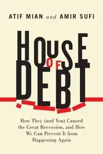 House of Debt: How They (and You) Caused the Great Recession, and How We Can Prevent It from Happening Again (repost)