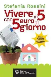 Stefania Rossini - Vivere in 5 con 5 euro al giorno (2013) [Repost]