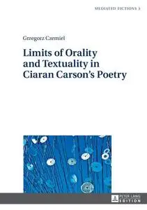 Limits of Orality and Textuality in Ciaran Carson’s Poetry