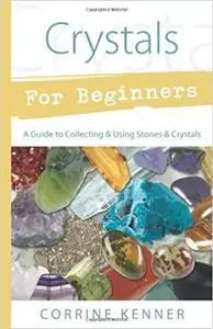 Crystals for Beginners: A Guide to Collecting & Using Stones & Crystals (For Beginners (Llewellyn's))