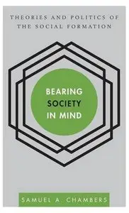 Bearing Society in Mind: Theories and Politics of the Social Formation