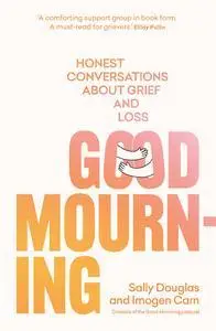 Good Mourning: Honest conversations about grief and loss
