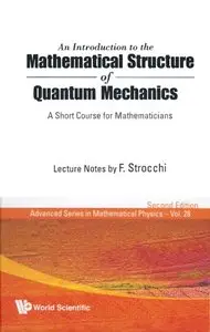 An Introduction to the Mathematical Structure of Quantum Mechanics: A Short Course for Mathematicians, 2 edition (repost)