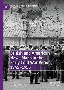 British and American News Maps in the Early Cold War Period, 1945-1955