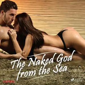 «The Naked God from the Sea» by Cupido