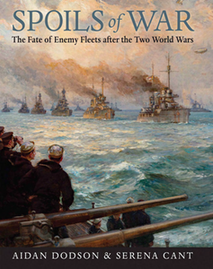 Spoils of War : The Fate of Enemy Fleets After the Two World Wars