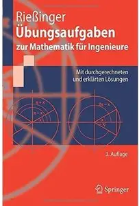 Übungsaufgaben zur Mathematik für Ingenieure: Mit durchgerechneten und erklärten Lösungen (Auflage: 3)