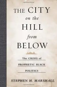 The City on the Hill From Below: The Crisis of Prophetic Black Politics