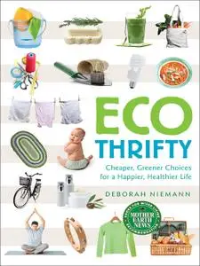 Ecothrifty : Cheaper, Greener Choices for a Happier, Healthier Life
