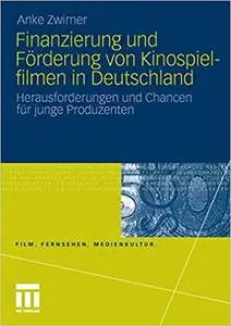 Finanzierung und Förderung von Kinospielfilmen in Deutschland: Herausforderungen und Chancen für junge Produzenten (Repost)