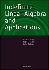 Indefinite Linear Algebra and Applications (Repost)