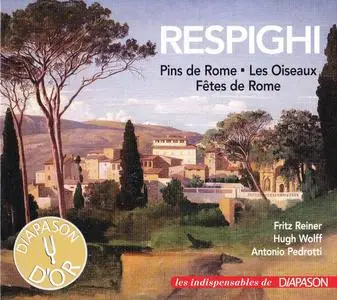 Fritz Reiner, Hugh Wolff, Antonio Pedrotti & VA - Ottorino Respighi: Pins de Rome, Fêtes de Rome & Les Oiseaux (2018)