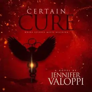 «Certain Cure: Where Science Meets Religion» by Jennifer Valoppi