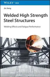 Welded High Strength Steel Structures: Welding Effects and Fatigue Performance