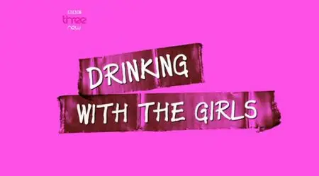 BBC - Drinking With The Girls (2009)