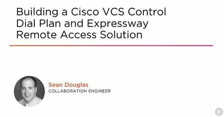 Building a Cisco VCS Control Dial Plan and Expressway Remote Access Solution