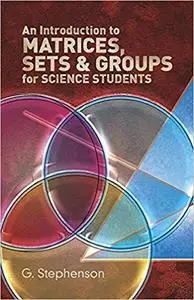 An Introduction to Matrices, Sets and Groups for Science Students